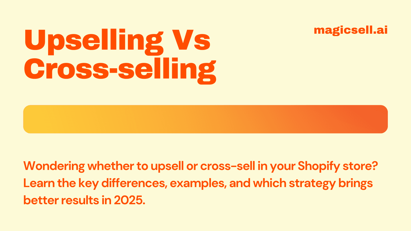 Upsell vs Cross-Sell on Shopify: What’s Driving More Sales in 2025?